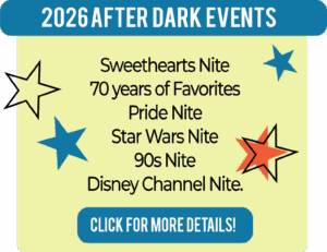 2026 After Dark Events.  Sweethearts Nite - 70 Years of Favorites - Pride Nite - Star Wars Nite - 90s Nite - Disney Channel Nite